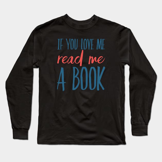 If you love me read me a book Long Sleeve T-Shirt by BoogieCreates